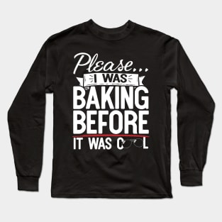 Please I Was Baking Before It Was Cool Long Sleeve T-Shirt